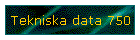 Tekniska data 750