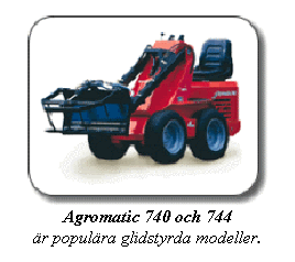 Textruta: Agromatic 740 och 744 
r populra glidstyrda modeller.
